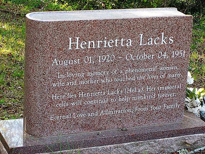 Lacks died at Johns Hopkins on October 4, 1951, at the age of 31. A partial autopsy showed that the cancer had spread throughout her entire body. She was buried in an unmarked grave in the family cemetery, but received a headstone in 2010.