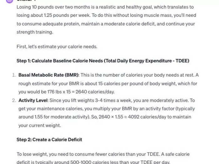 ChatGPT: My goal is to lose 10 pounds in two months without losing muscle mass. Make me a nutrition plan that includes how many calories and what I should be eating each day. 