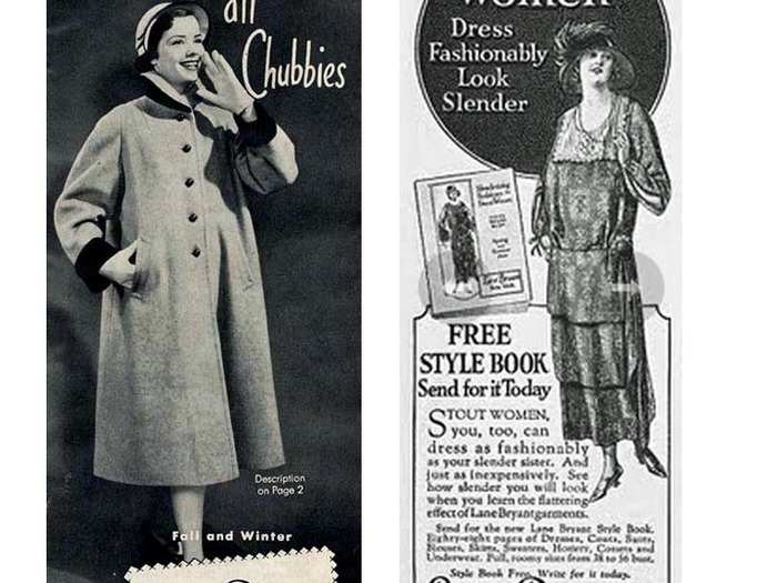 Lane Bryant was one of the first retailers to specialize in plus-size clothing. The "Expectant Mothers and Newborn" line turned into the "For Stout Women" category in 1926. Its mantra? "Calling all chubbies!"