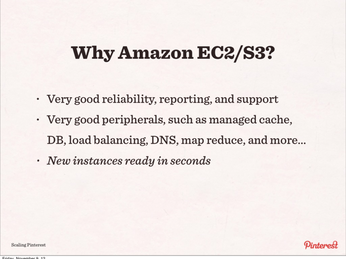 Pinterest uses Amazon EC2/S3 for a few reasons. The main one: you can have new instances ready in a matter of seconds.