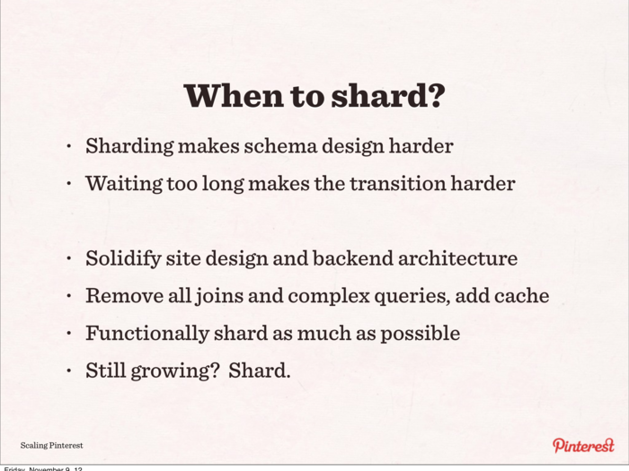 If your project has a few terabytes of data, you should shard as soon as possible. When Pinterest