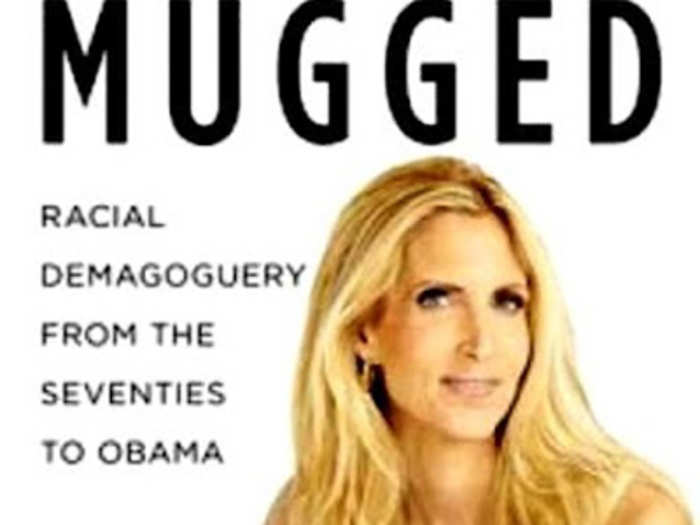 "Mugged: Racial Demagoguery from the Seventies to Obama" by Ann Coulter