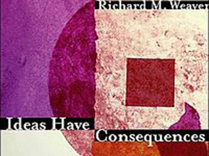 "Ideas Have Consequences," by Richard Weaver