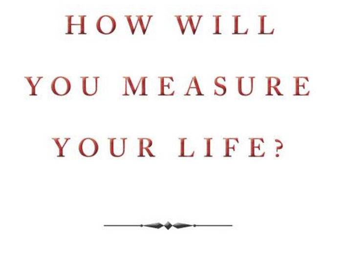 How Will You Measure Your Life?