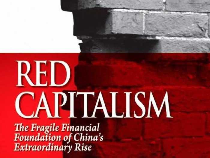 Red Capitalism: The Fragile Financial Foundation Of China’s Extraordinary Rise