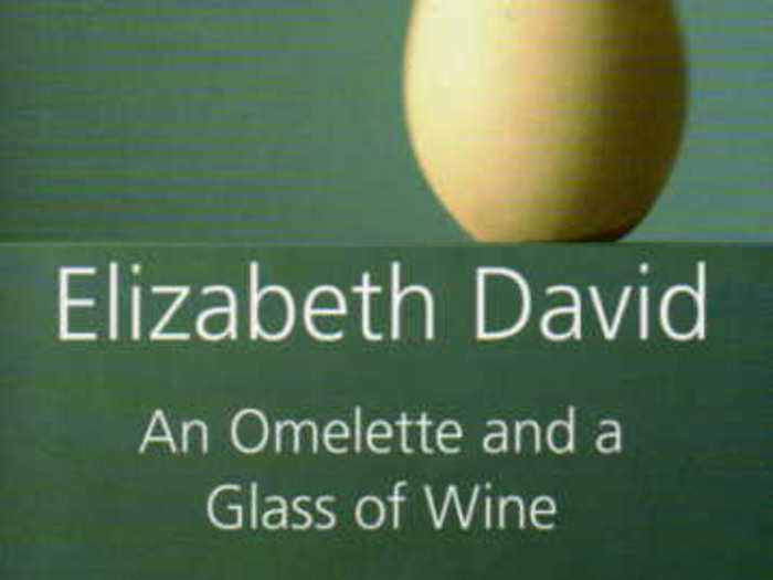 "An Omelette and a Glass of Wine," by Elizabeth David