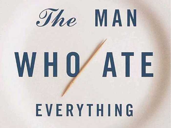 "The Man Who Ate Everything," by Jeffrey Steingarten