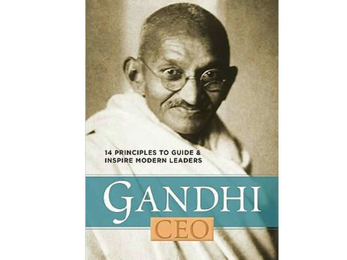 Gandhi, CEO: 14 Principles to Guide & Inspire Modern Leaders