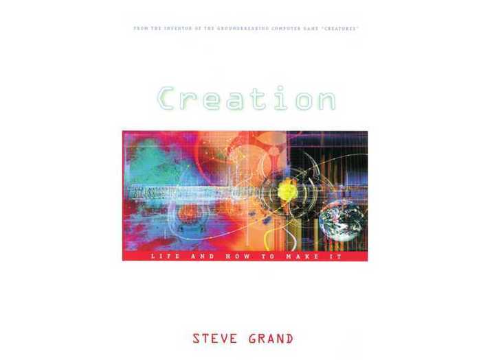 "Creation: Life and How to Make It" by Steve Grand