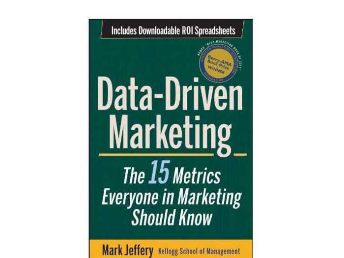 "Data-Driven Marketing: The 15 Metrics Everyone in Marketing Should Know" by Mark Jeffery