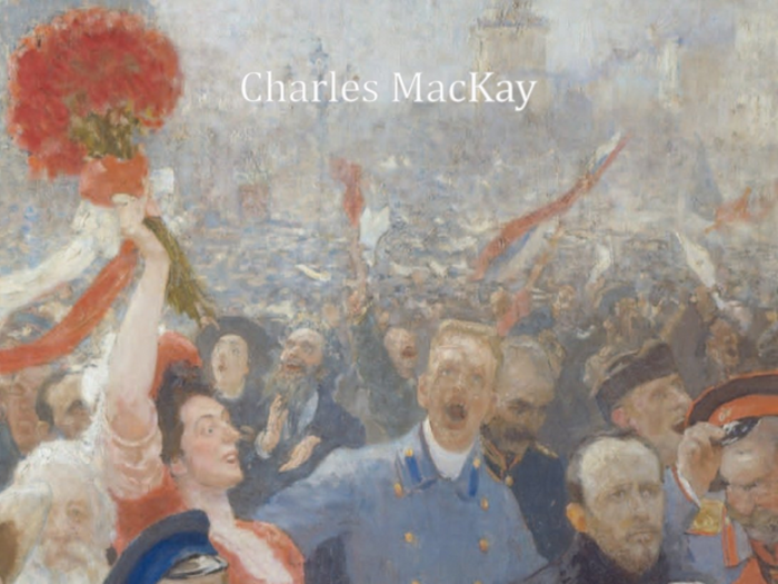 "Extraordinary Popular Delusions and the Madness of Crowds" by Charles Mackay