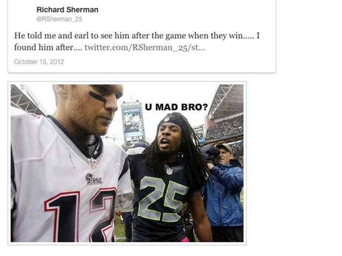 4. "U MAD BRO?" — Sherman to Tom Brady after beating him in 2012.