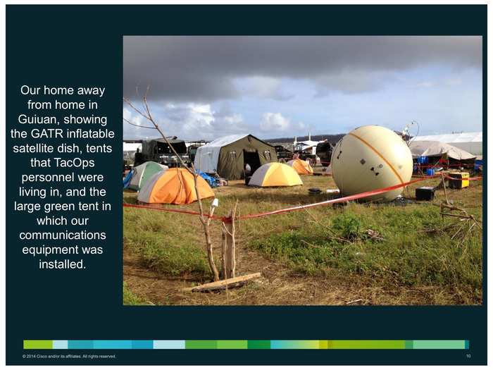 The team brings tents and sleeps in them. Each group of Cisco volunteers will stay on scene for about two weeks before replacements, if needed, arrive.