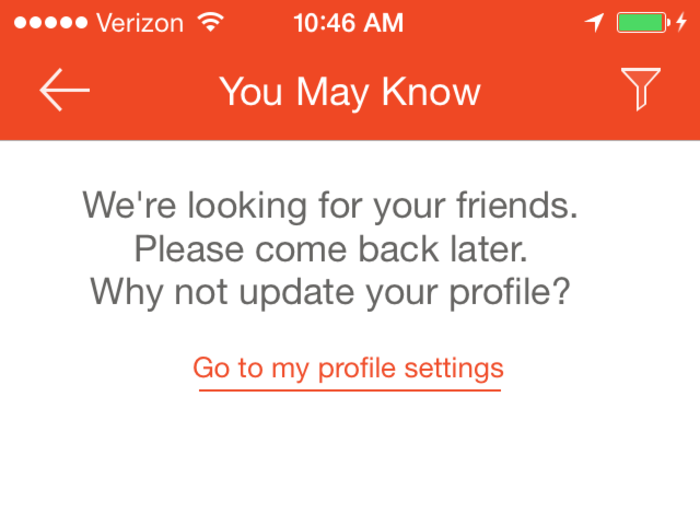 Go back up to the top and tap the "People You May Know" option will search for friends of friends on the app.