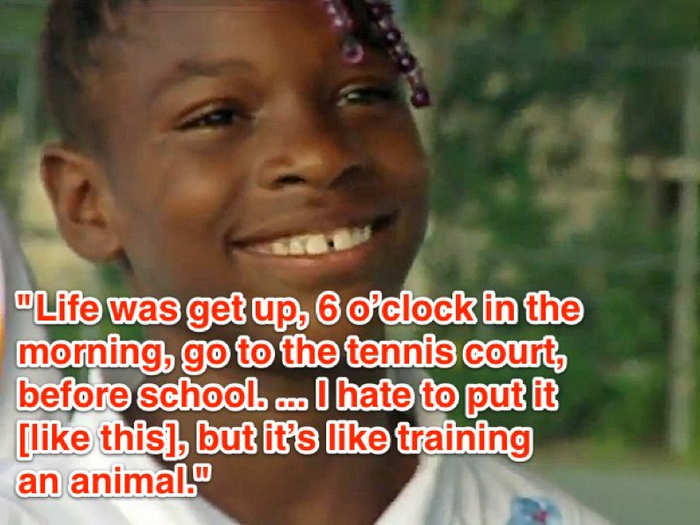 She has been a 24/7 tennis player since she was a toddler. Her sister said of her regimen: