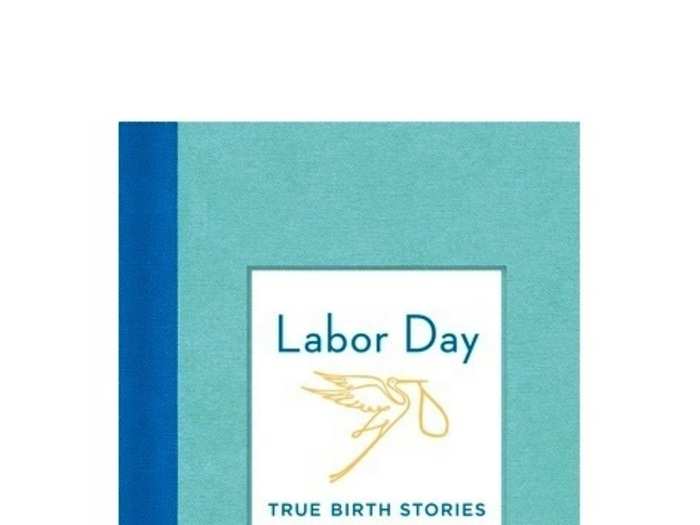 Labor Day: True Birth Stories by Today’s Best Women Writers