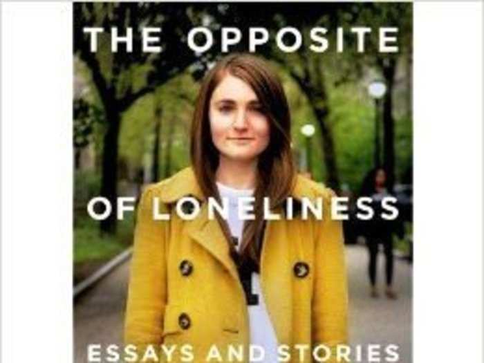 The Opposite of Loneliness: Essays and Stories