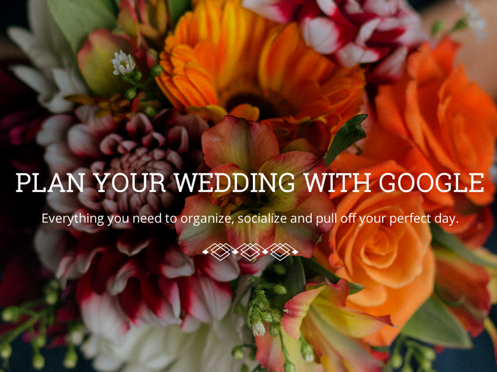 Getting married? Google will help you plan your wedding, announce the news, locate a venue, fill in the plans, make a website, and more.