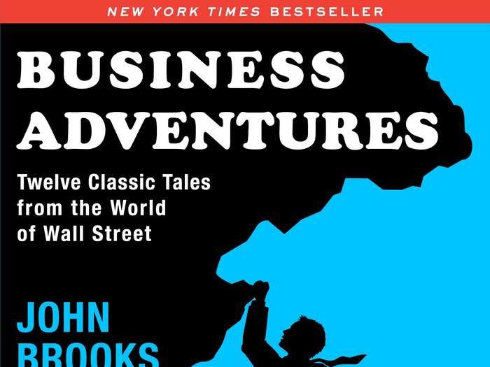 Former Microsoft CEO Bill Gates: "Business Adventures: Twelve Classic Tales from the World of Wall Street" by John Brooks