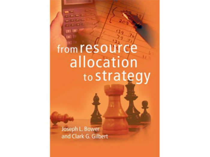 "From Resource Allocation To Strategy" by Joseph Bower