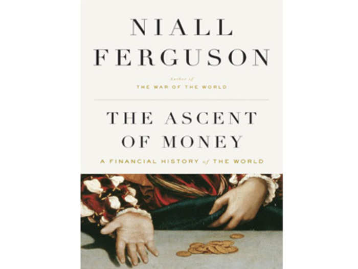 "The Ascent Of Money: A Financial History Of The World" by Niall Ferguson