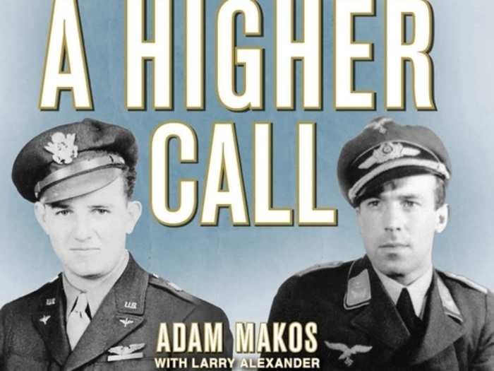 "A Higher Call: An Incredible True Story of Combat and Chivalry in the War-Torn Skies of World War II