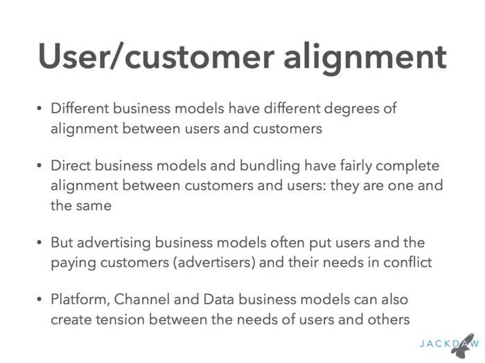 Certain business models – notably advertising and data – create tension between the user of the product or service and those paying the bills, while other models align users and customers perfectly. This has implications for user satisfaction.