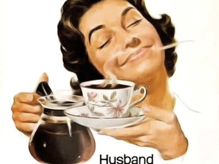 1963: The most important quality in coffee is how much it will please your man.