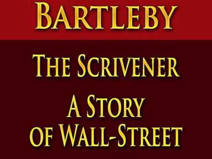 "Bartleby The Scrivener: A Story of Wall-Street" by Herman Melville