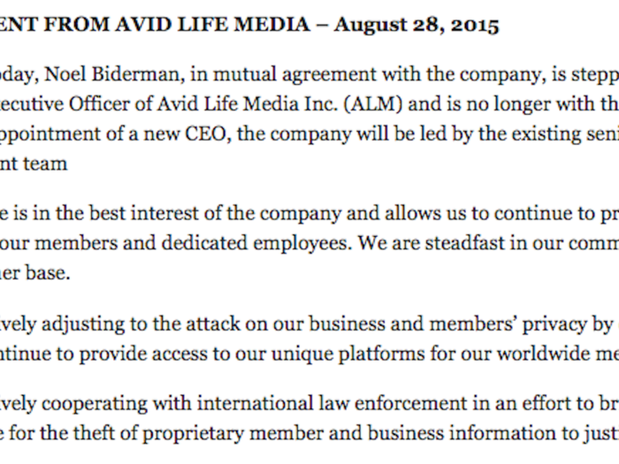 But on Friday, August 28, Avid Life Media released a new statement. Biderman, "in mutual agreement with the company," was stepping down and leaving the company. The senior management team is to take control until a replacement is found.