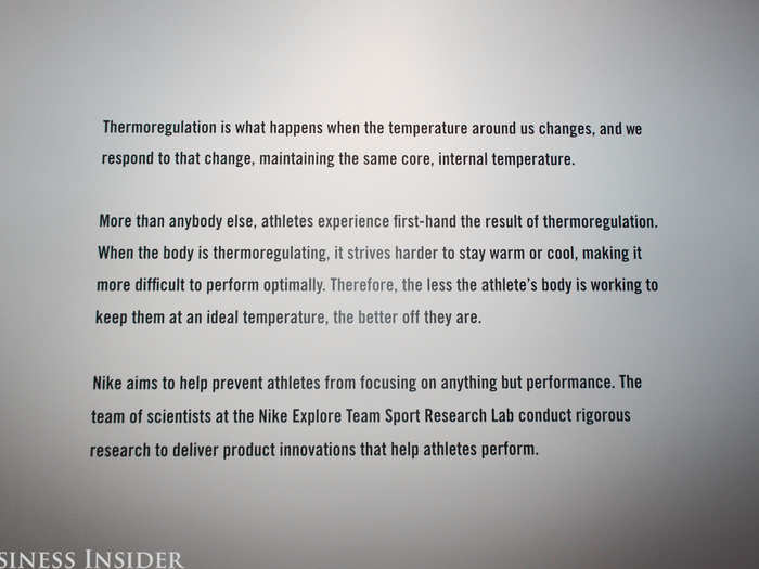 Nike outlined the specifics of why it chose to focus on thermoregulation: to permit athletes to have optimal performance. "What we want to do is make apparel that allows you to go outside 365 [days a year, and] really empower you to defy the elements," Barry Spiering, Nike Sports Research Lab