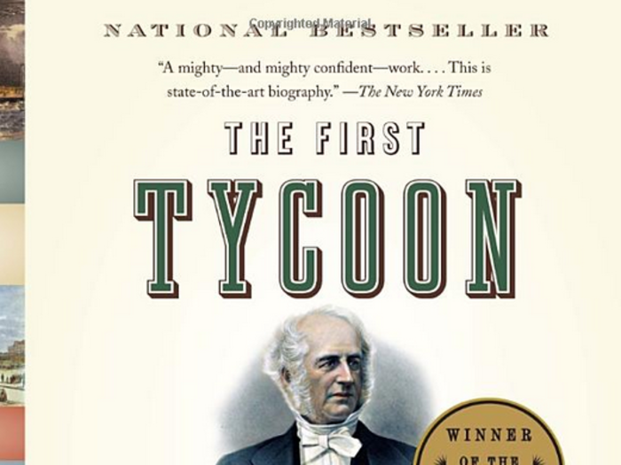 'The First Tycoon: The Epic Life of Cornelius Vanderbilt,