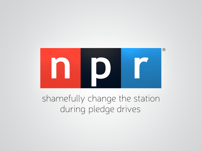 NPR: "Shamefully change the station during pledge drives."