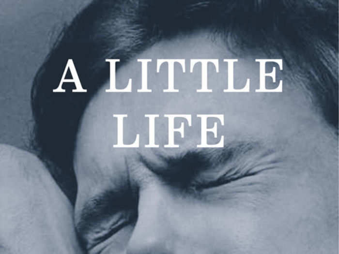 “A Little Life” by Hanya Yanagihara