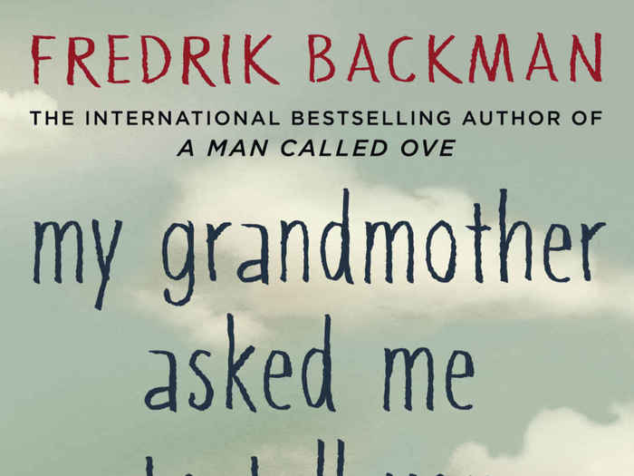 “My Grandmother Asked Me To Tell You She’s Sorry” by Fredrik Backman