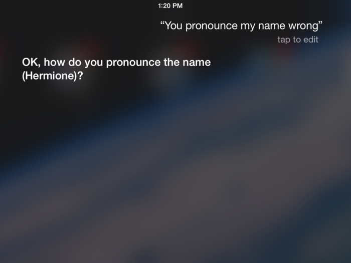 Teach Siri to pronounce your name correctly by telling her, "You pronounced my name wrong."