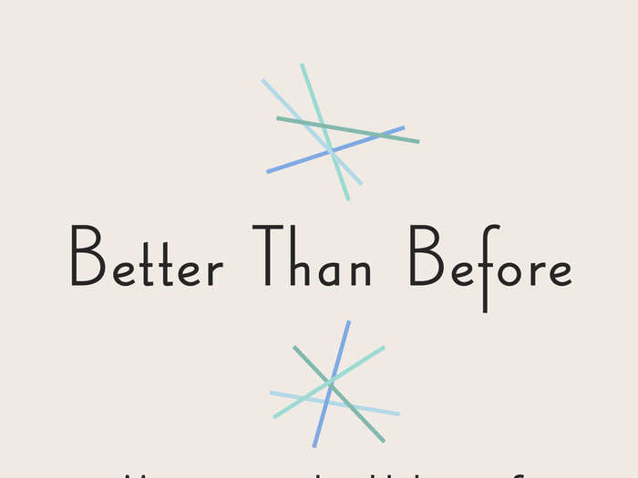 “Better Than Before: Mastering the Habits of Our Everyday Lives” by Gretchen Rubin