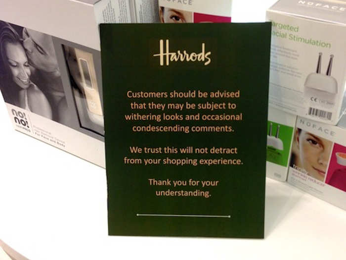 Wish: "That women on make-up counters weren’t so snooty."
Resolution: Crowdwish left tongue-in-cheek notices in Harrods, London’s most upmarket department store.