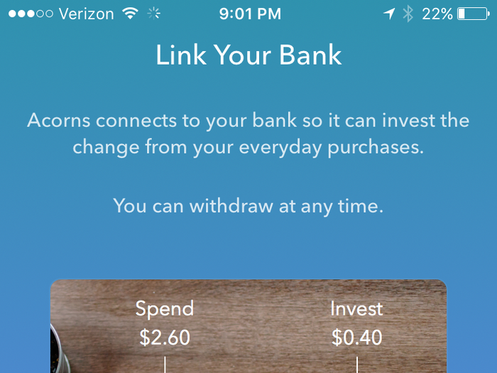 Then you link your bank account and any credit or debit cards you want. Linking cards is key to Acorns