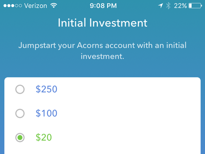 Then you start off with an initial investment. In order for Acorns to start investing your account must reach a $5 threshold.