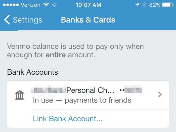 You can link your checking account or you can also link a credit or debit card (though a 3% fee applies credit cards, and some debit cards). Most people use their checking accounts.