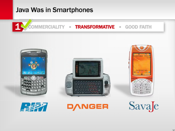 Oracle also argued that Android killed the Java phone business, including its phone software called SavaJe. There were a lot of jokes about how to pronounce that, such as calling it "savage." And lots of jokes about how awful the SavaJe phones are by today