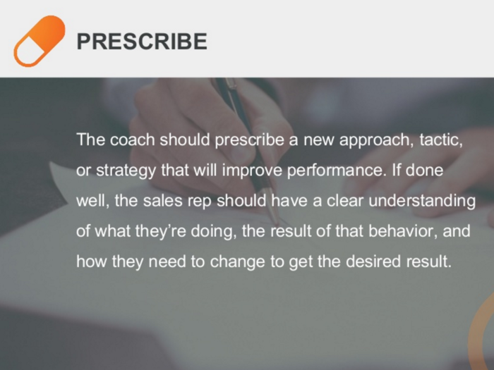 The coach should constantly find new ways to provide feedback and train sales reps.