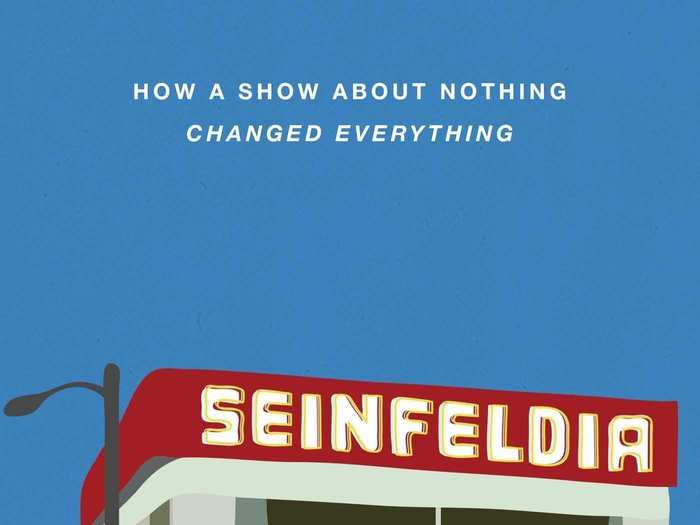 Seinfeldia: How a Show About Nothing Changed Everything