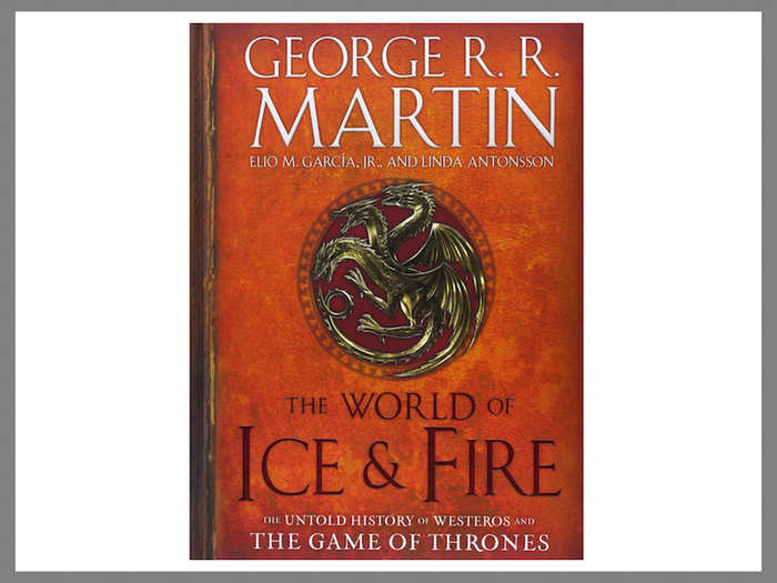 "The World of Ice and Fire" by George R.R. Martin, Elio M. Garcia, and Linda Antonsson