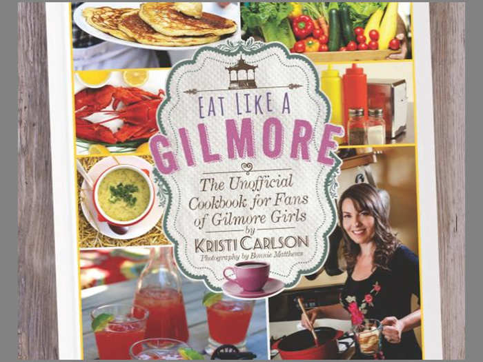 "Eat Like a Gilmore" by Kristin Carlson