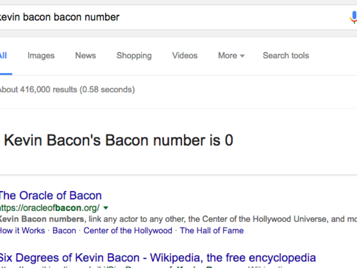 21. Finally, because all of existence comes back to Kevin Bacon in the end, searching “bacon number” after a celebrity’s name will tell you just how many degrees of separation are between that celebrity, and the star of "Hollow Man."