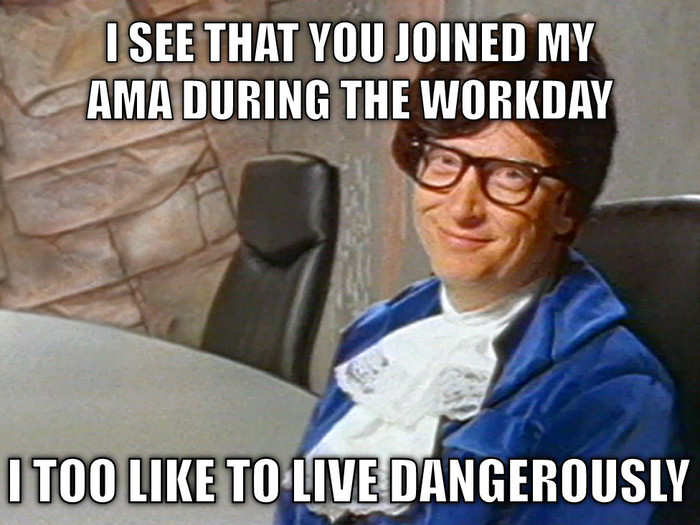 That AMA was also way more popular, prompting Gates to post a meme of himself as Austin Powers, which there