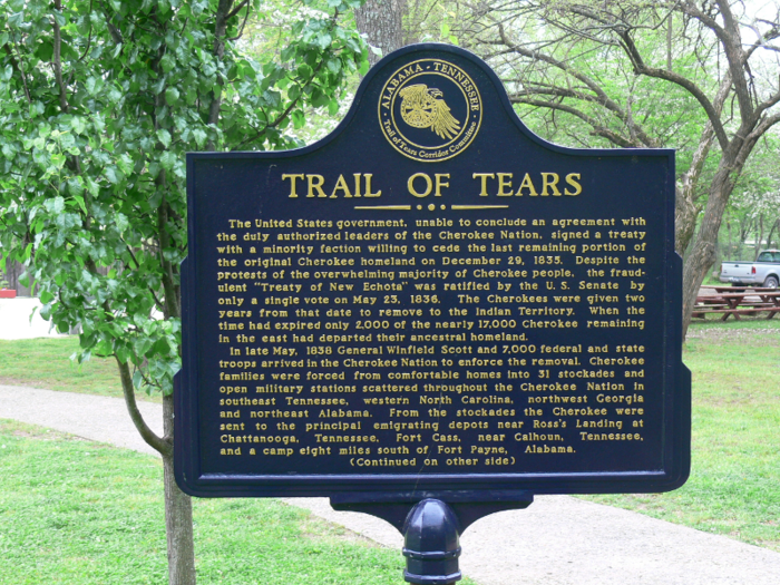 The Cherokee, who were forced to walk hundreds of miles to Oklahoma in the dead of winter, called the journey "The Trail of Tears."