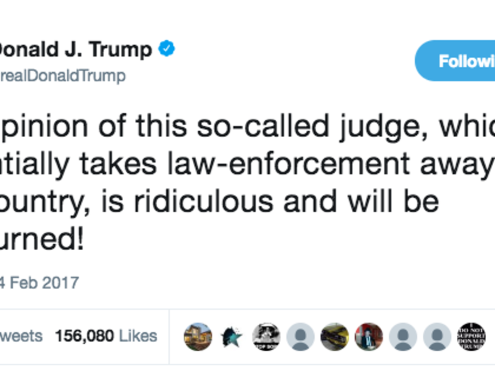 When he blasted a "so-called judge" — US District Judge James L. Robart — for temporarily blocking his travel ban